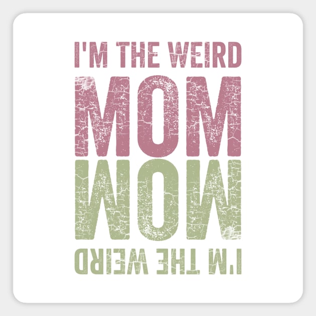 I'm the Weird Mom Magnet by Horisondesignz